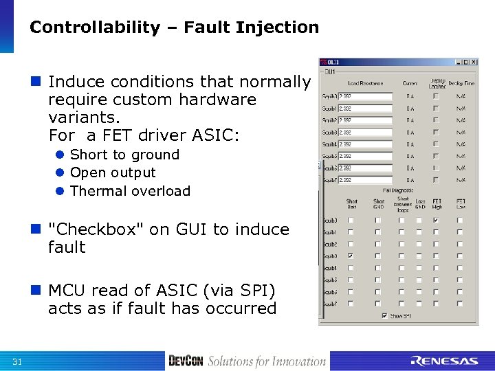Controllability – Fault Injection n Induce conditions that normally require custom hardware variants. For