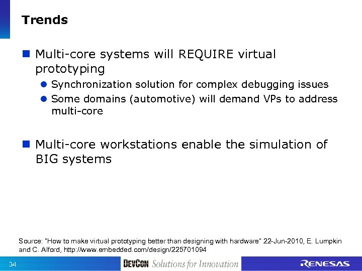Trends n Multi-core systems will REQUIRE virtual prototyping l Synchronization solution for complex debugging