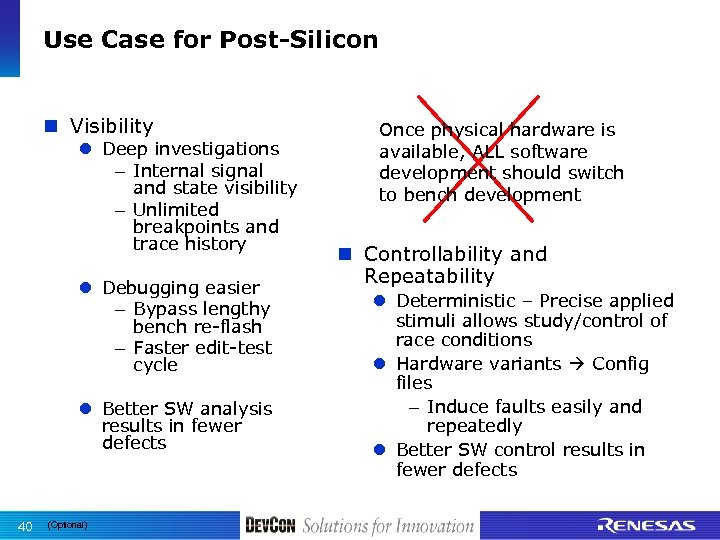 Use Case for Post-Silicon n Visibility l Deep investigations – Internal signal and state