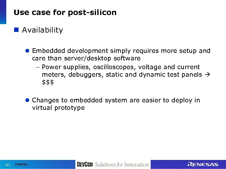 Use case for post-silicon n Availability l Embedded development simply requires more setup and