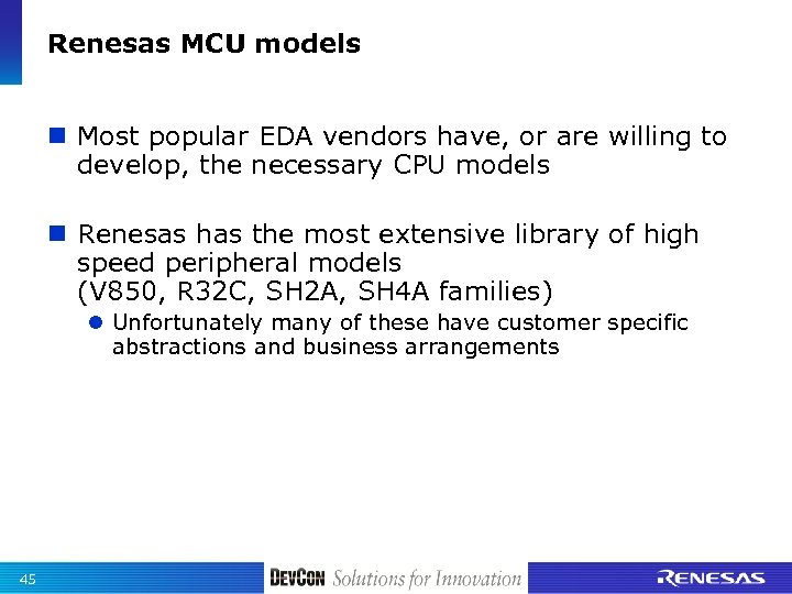 Renesas MCU models n Most popular EDA vendors have, or are willing to develop,