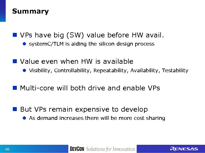 Summary n VPs have big (SW) value before HW avail. l system. C/TLM is
