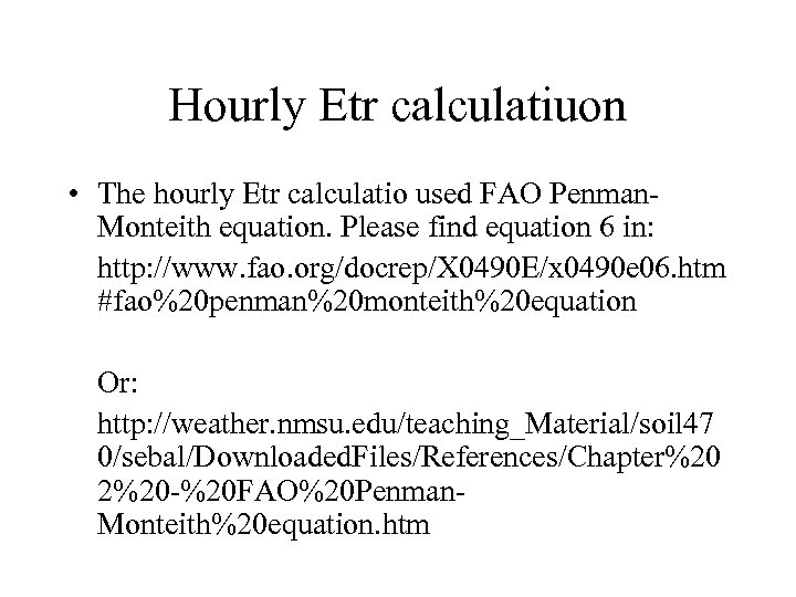 Hourly Etr calculatiuon • The hourly Etr calculatio used FAO Penman. Monteith equation. Please