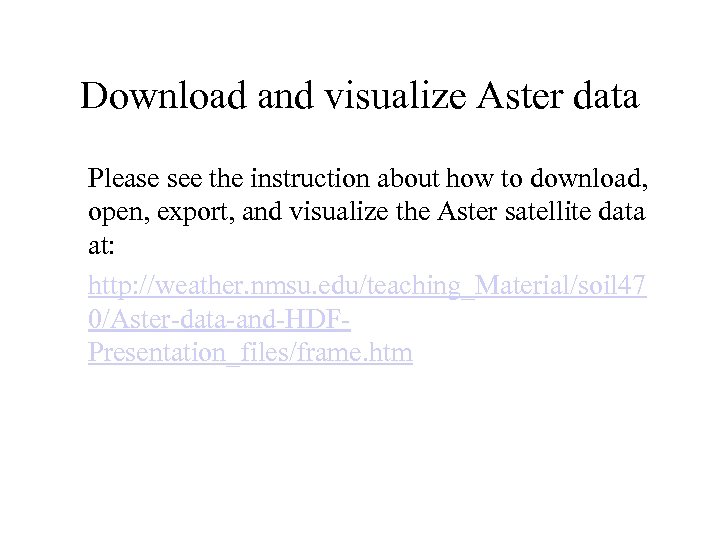 Download and visualize Aster data Please see the instruction about how to download, open,