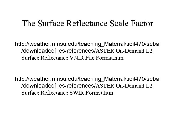 The Surface Reflectance Scale Factor http: //weather. nmsu. edu/teaching_Material/soil 470/sebal /downloadedfiles/references/ASTER On-Demand L 2