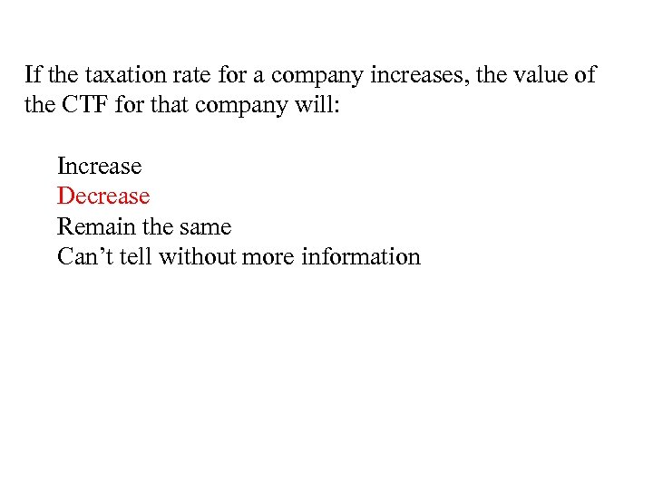 If the taxation rate for a company increases, the value of the CTF for