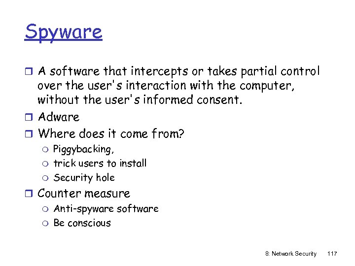 Spyware r A software that intercepts or takes partial control over the user's interaction