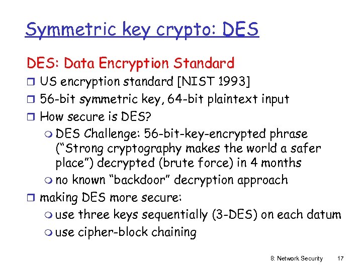 Symmetric key crypto: DES: Data Encryption Standard r US encryption standard [NIST 1993] r