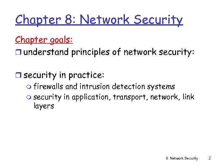 Chapter 8: Network Security Chapter goals: r understand principles of network security: r security