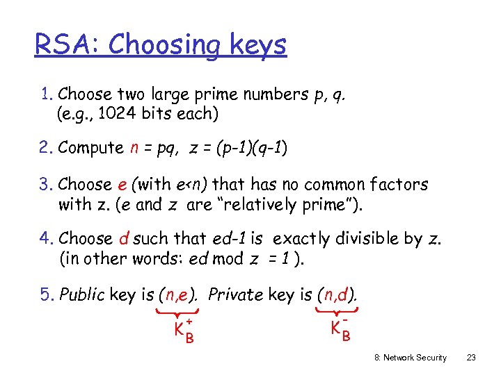 RSA: Choosing keys 1. Choose two large prime numbers p, q. (e. g. ,