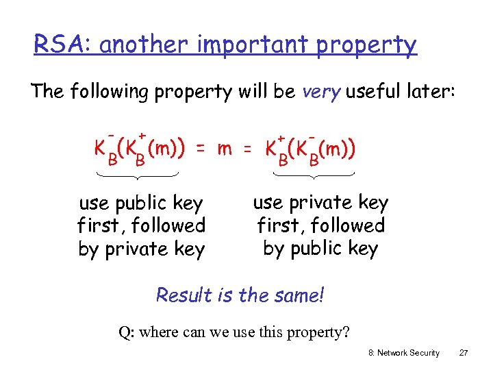 RSA: another important property The following property will be very useful later: - +