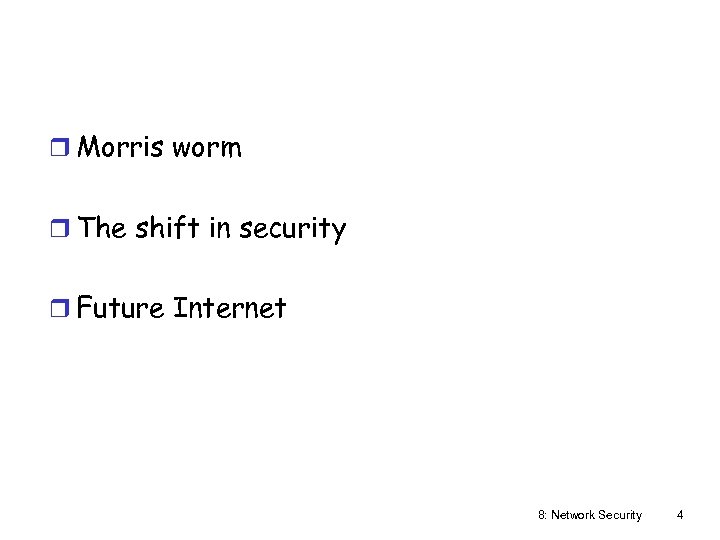 r Morris worm r The shift in security r Future Internet 8: Network Security