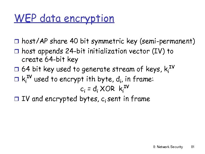 WEP data encryption r host/AP share 40 bit symmetric key (semi-permanent) r host appends