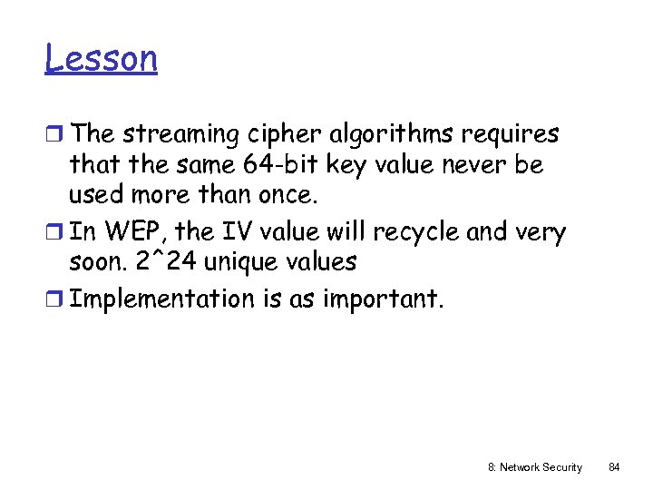Lesson r The streaming cipher algorithms requires that the same 64 -bit key value