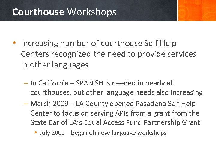 Courthouse Workshops • Increasing number of courthouse Self Help Centers recognized the need to