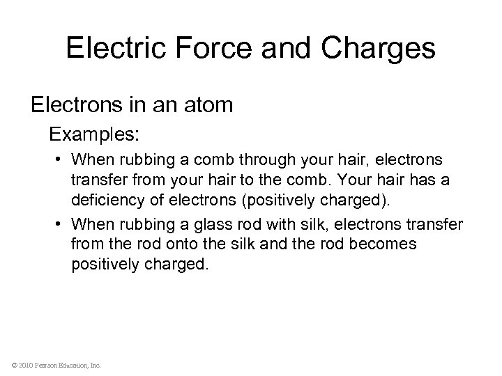 Electric Force and Charges Electrons in an atom Examples: • When rubbing a comb
