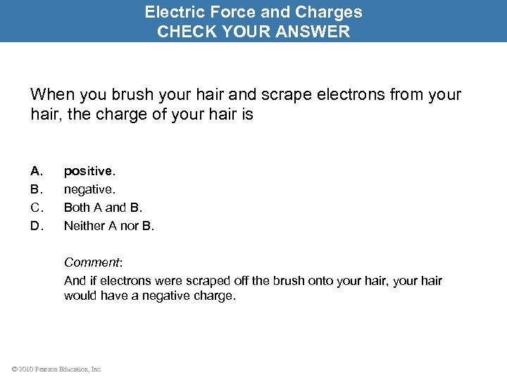 Electric Force and Charges CHECK YOUR ANSWER When you brush your hair and scrape