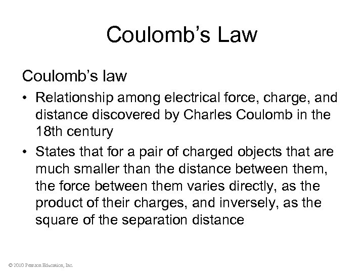 Coulomb’s Law Coulomb’s law • Relationship among electrical force, charge, and distance discovered by
