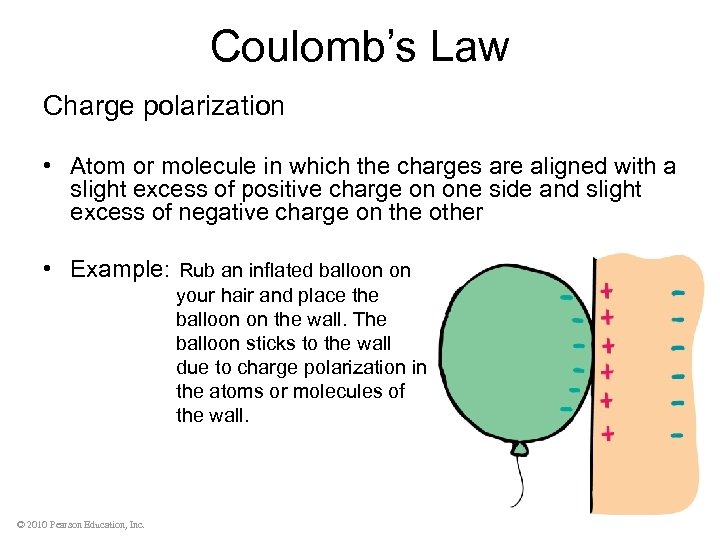 Coulomb’s Law Charge polarization • Atom or molecule in which the charges are aligned