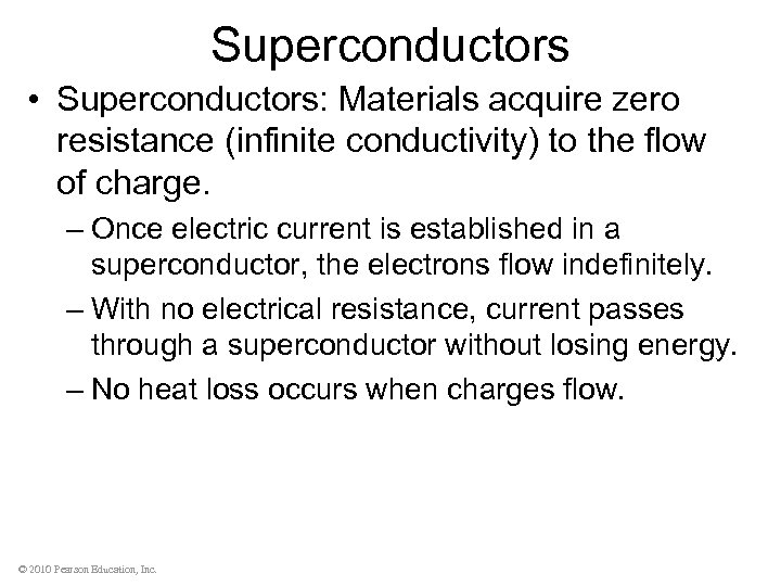 Superconductors • Superconductors: Materials acquire zero resistance (infinite conductivity) to the flow of charge.
