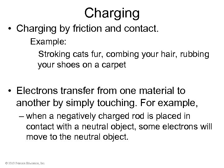 Charging • Charging by friction and contact. Example: Stroking cats fur, combing your hair,