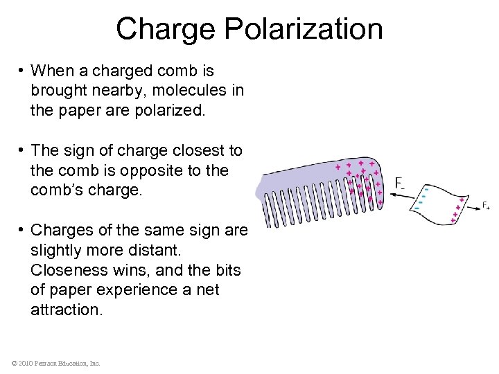 Charge Polarization • When a charged comb is brought nearby, molecules in the paper