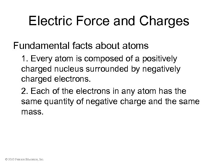 Electric Force and Charges Fundamental facts about atoms 1. Every atom is composed of