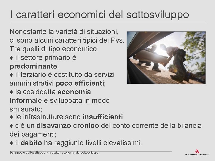 I caratteri economici del sottosviluppo Nonostante la varietà di situazioni, ci sono alcuni caratteri