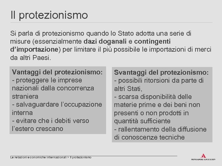 Il protezionismo Si parla di protezionismo quando lo Stato adotta una serie di misure