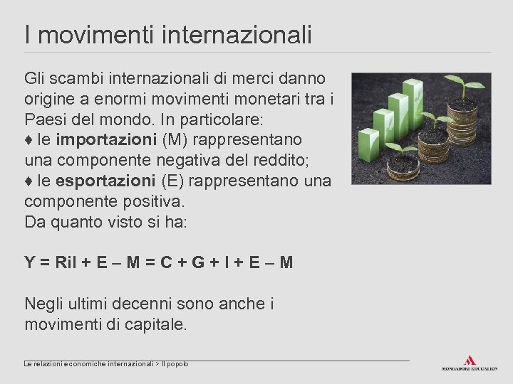 I movimenti internazionali Gli scambi internazionali di merci danno origine a enormi movimenti monetari