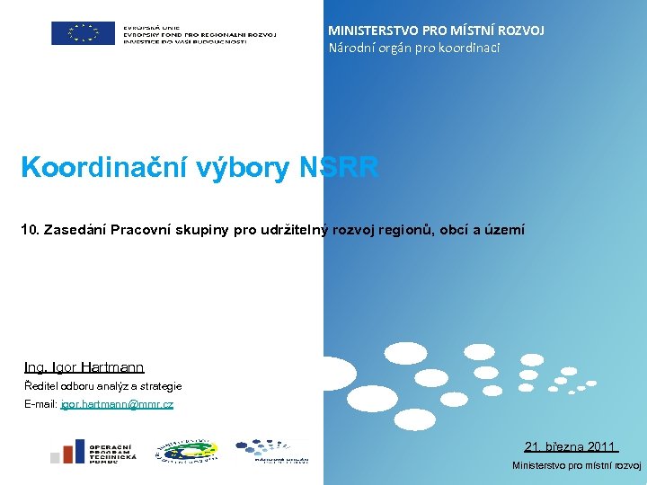 MINISTERSTVO PRO MÍSTNÍ ROZVOJ Národní orgán pro koordinaci Koordinační výbory NSRR 10. Zasedání Pracovní