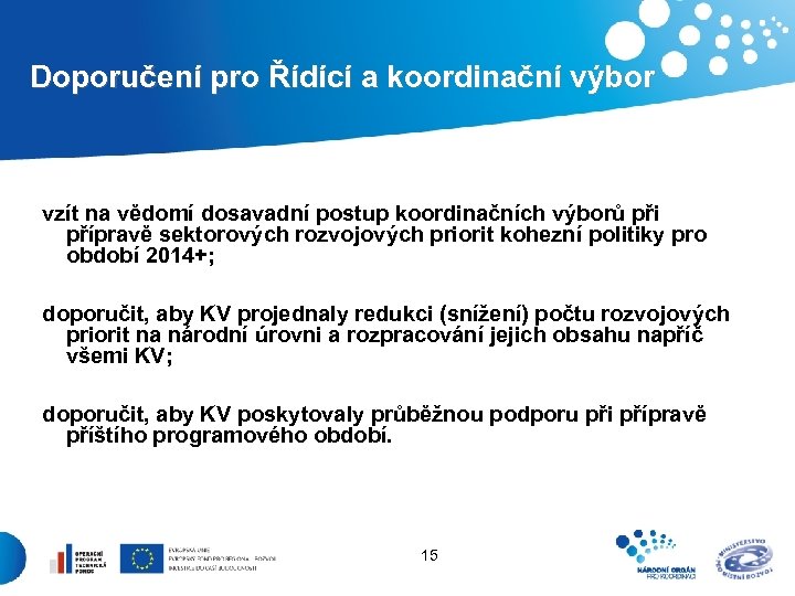  Doporučení pro Řídící a koordinační výbor vzít na vědomí dosavadní postup koordinačních výborů
