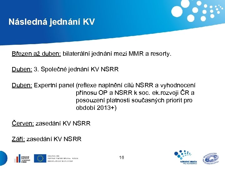 Následná jednání KV Březen až duben: bilaterální jednání mezi MMR a resorty. Duben: