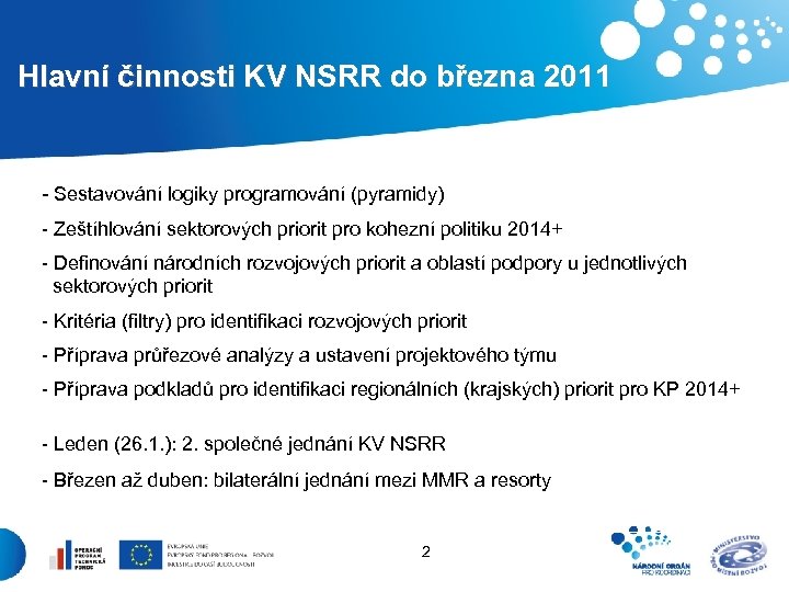  Hlavní činnosti KV NSRR do března 2011 - Sestavování logiky programování (pyramidy) -