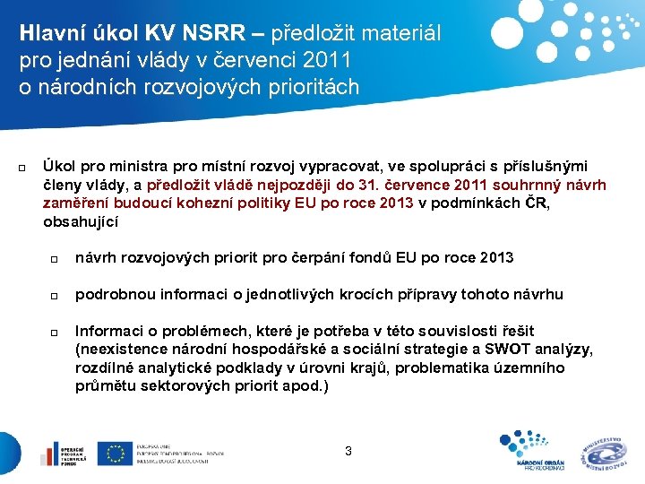  Hlavní úkol KV NSRR – předložit materiál pro jednání vlády v červenci 2011