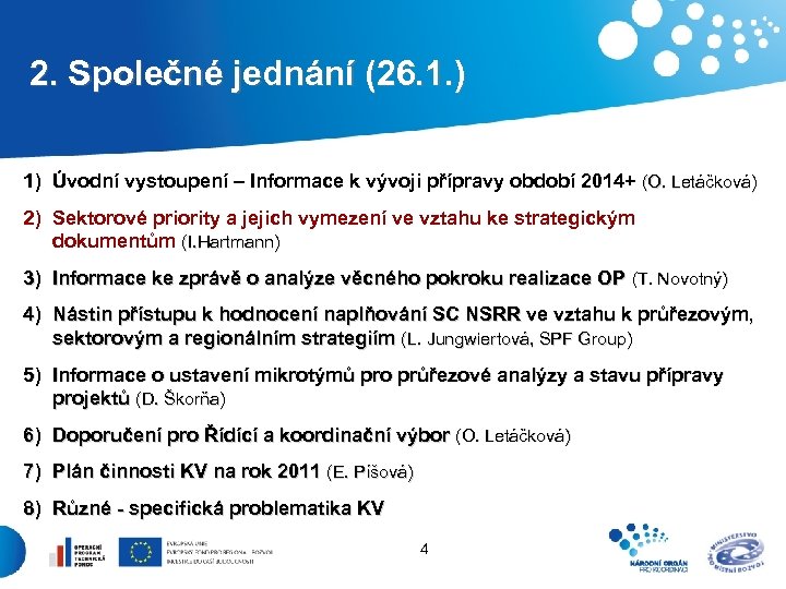  2. Společné jednání (26. 1. ) 1) Úvodní vystoupení – Informace k vývoji