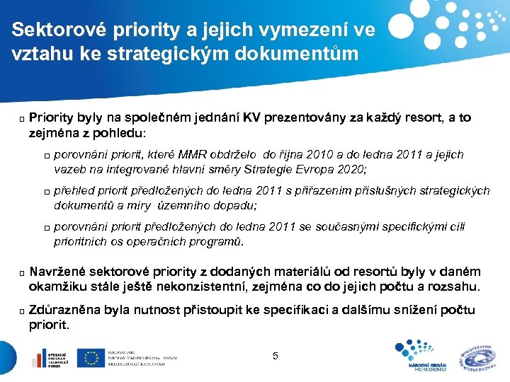  Sektorové priority a jejich vymezení ve vztahu ke strategickým dokumentům q Priority byly
