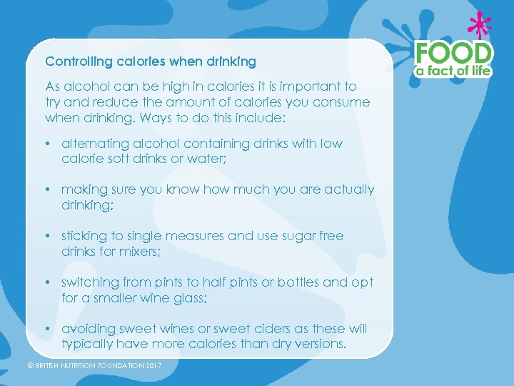 Controlling calories when drinking As alcohol can be high in calories it is important