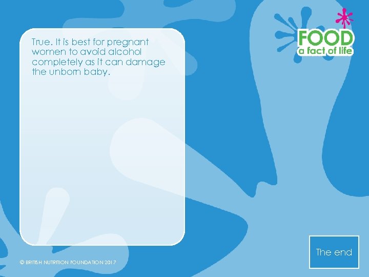 True. It is best for pregnant women to avoid alcohol completely as it can