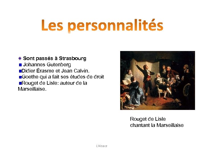  Sont passés à Strasbourg Johannes Gutenberg Didier Érasme et Jean Calvin. Goethe qui
