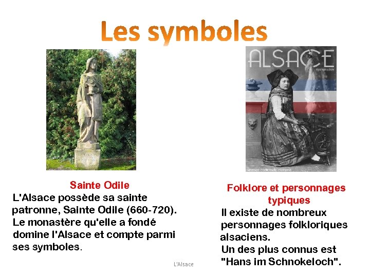 Sainte Odile L'Alsace possède sa sainte patronne, Sainte Odile (660 -720). Le monastère qu'elle