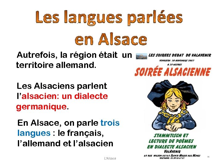 Autrefois, la région était un territoire allemand. Les Alsaciens parlent l’alsacien: un dialecte germanique.