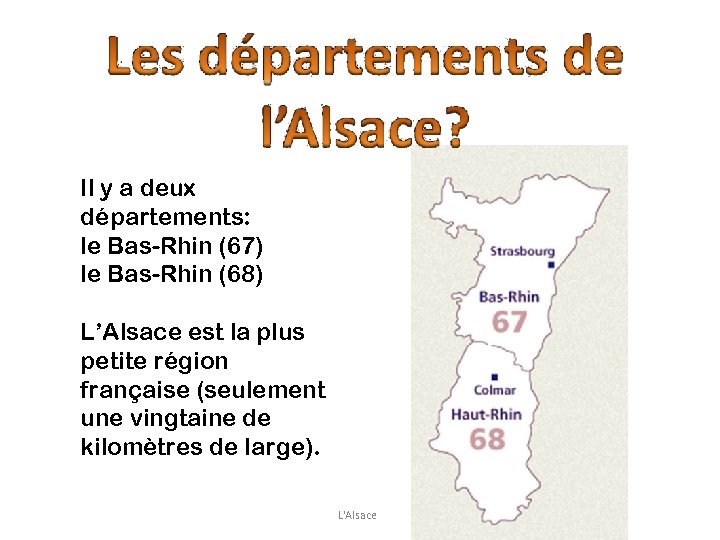 Il y a deux départements: le Bas-Rhin (67) le Bas-Rhin (68) L’Alsace est la