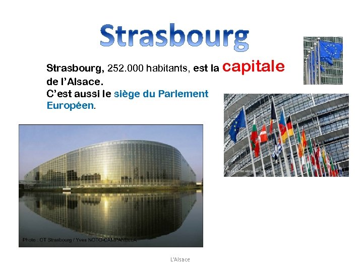 Strasbourg, 252. 000 habitants, est la de l’Alsace. C’est aussi le siège du Parlement