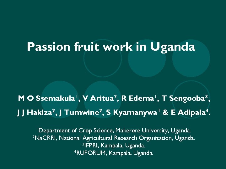 Passion fruit work in Uganda M O Ssemakula 1, V Aritua 2, R Edema