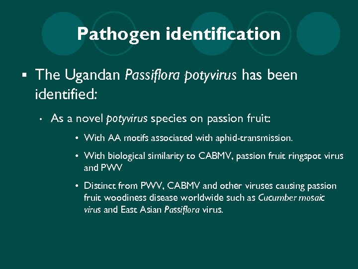 Pathogen identification § The Ugandan Passiflora potyvirus has been identified: • As a novel
