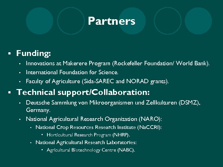 Partners § Funding: • • • § Innovations at Makerere Program (Rockefeller Foundation/ World