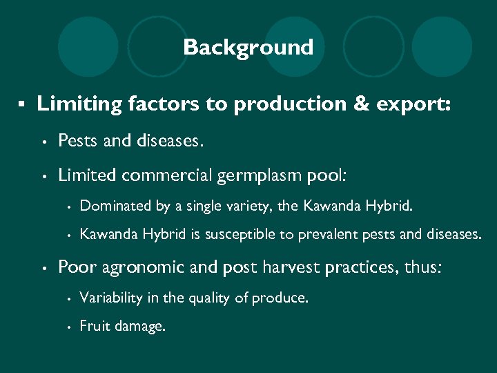 Background § Limiting factors to production & export: • Pests and diseases. • Limited