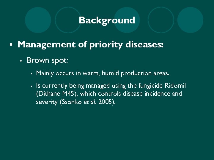 Background § Management of priority diseases: • Brown spot: • Mainly occurs in warm,