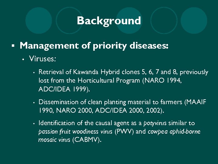 Background § Management of priority diseases: • Viruses: • Retrieval of Kawanda Hybrid clones